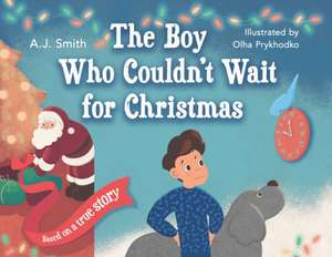 The Boy Who Couldn't Wait for Christmas de Aj Smith