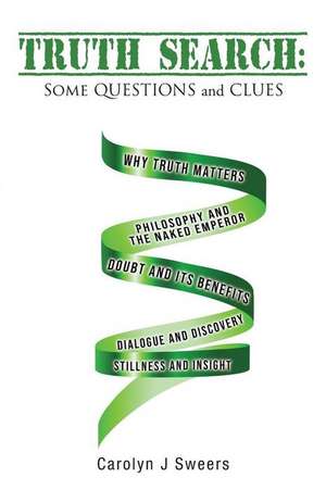 Truth Search: Some QUESTIONS and CLUES de Carolyn J. Sweers