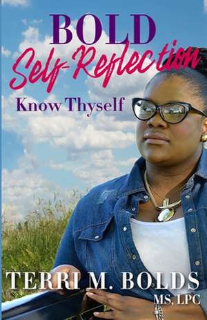 Bold Self-Reflection: Know Thyself de Terri M. Bolds