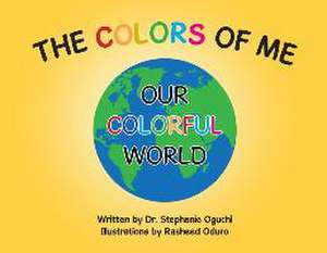 The Colors of Me: Our Colorful World de Stephanie Oguchi