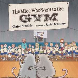 The Mice Who Went to the Gym de Claire Sinclair