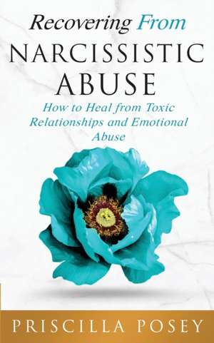 Recovering From Narcissistic Abuse de Priscilla Posey