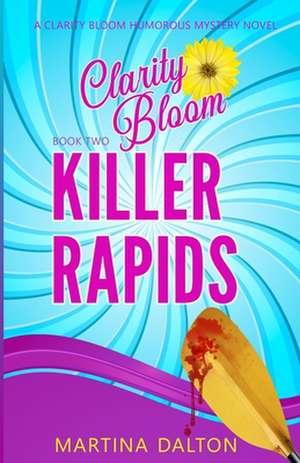 Killer Rapids: A Clarity Bloom Humorous Mystery Novel de Martina Dalton