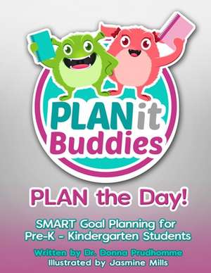 PLANit Buddies PLAN the Day!: SMART Goal Planning for Pre-K - Kindergarten Students de Donna Prudhomme