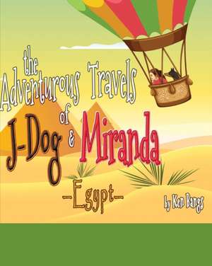 The Adventurous Travels of Miranda and J-Dog: Egypt de Ken Bangs