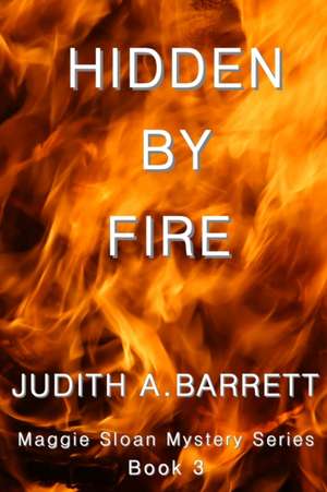 Hidden by Fire de Judith A. Barrett