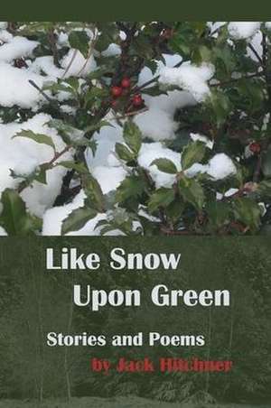 Like Snow Upon Green de Jack Hitchner