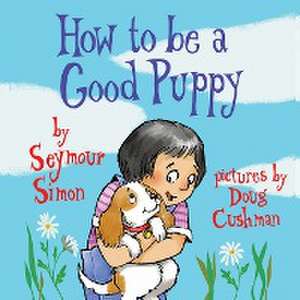 How to Be a Good Puppy de Seymour Simon