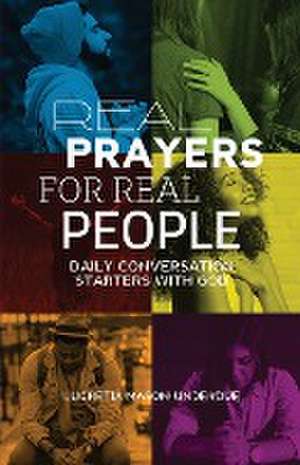 Real Prayers for Real People de Lucretia Mason-Underdue