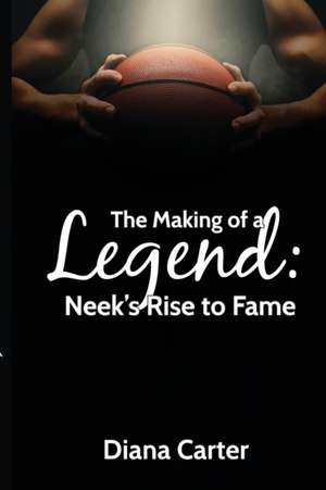 The Making of a Legend: Neek's Rise to Fame de Carter Diana