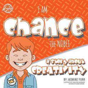 I Am Chance the Noble: a story about creativity (The Achievers - Level L) de Jasmine Furr