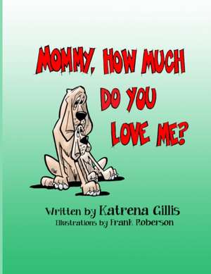 Mommy, How Much Do You Love Me? de Katrena Gillis