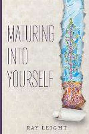 Maturing Into Yourself de Ray Leight