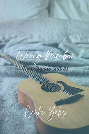 Wrong Number (Time Stands Still Book 1) de Carlie Yates