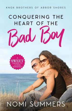 Conquering the Heart of the Bad Boy de Nomi Summers