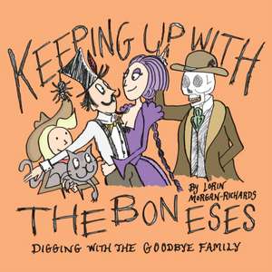 Keeping up with the Boneses: Digging with the Goodbye Family de Lorin Morgan-Richards