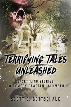 Terrifying Tales Unleashed de Scott D. Gottschalk