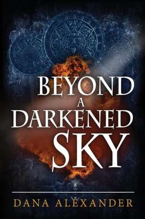 Beyond a Darkened Sky de Dana Alexander