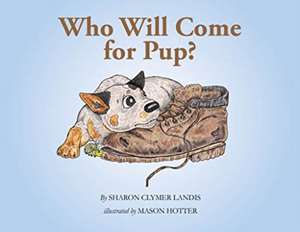 Who Will Come for Pup? de Sharon Clymer Landis