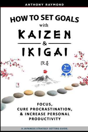 How to Set Goals with Kaizen and Ikigai de Anthony Raymond