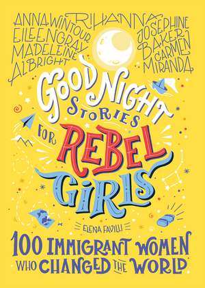 Good Night Stories for Rebel Girls: 100 Immigrant Women Who Changed the World de Elena Favilli