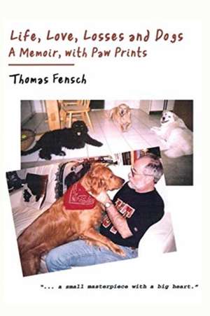 Life, Love, Losses and Dogs de Thomas Fensch