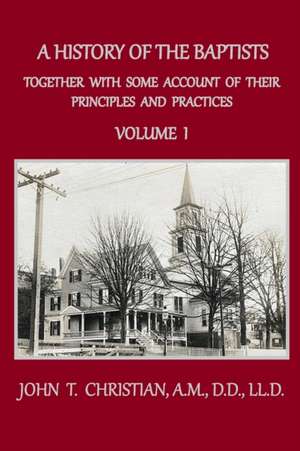 A History of the Baptists, Volume 1 de John T. Christian