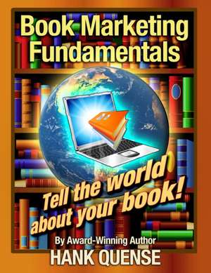 Book Marketing Fundamentals: Tell the world about your book de Hank Quense