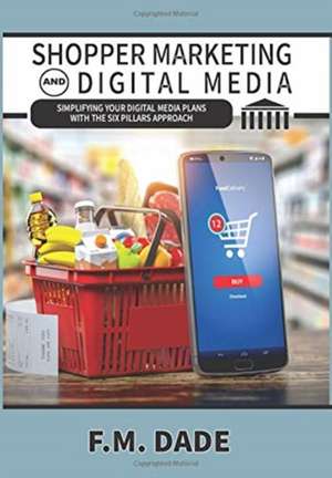 Shopper Marketing and Digital Media de F. M. Dade