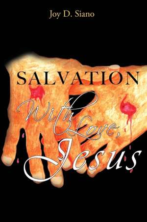 SALVATION With Love, Jesus de Joy D. Siano