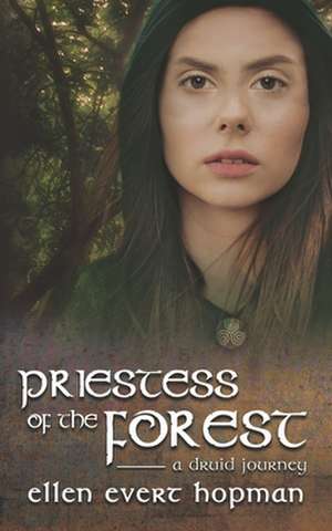 Priestess of the Forest: A Druid Journey de Ellen Evert Hopman