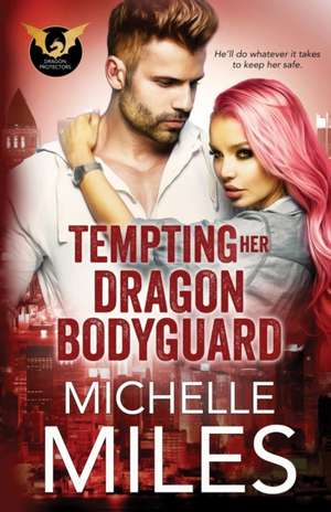 Tempting Her Dragon Bodyguard de Michelle Miles