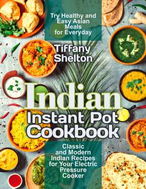 Indian Instant Pot Cookbook de Tiffany Shelton