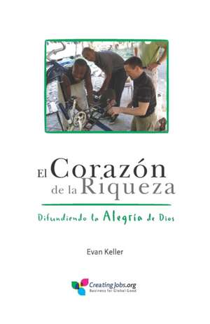 El Corazón de la Riqueza: Difundiendo la Alegría de Dios de Evan Lewis Keller