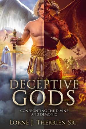 Deceptive Gods: Confronting the Divine and Demonic de Lorne J. Therrien