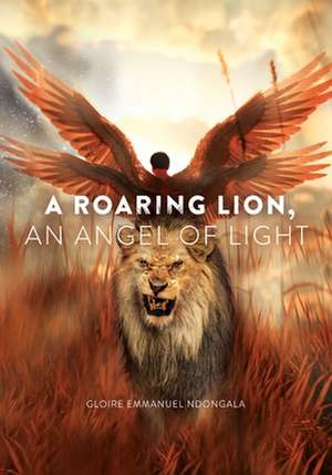 A Roaring Lion, an Angel of Light de Gloire Ndongala