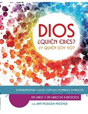 DIOS ¿Quién Esres? ¿Y Quién Soy Yo? de Ann Morgan Miesner