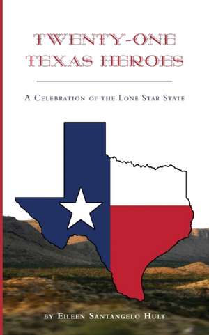 Twenty-One Texas Heroes de Eileen Santangelo Hult