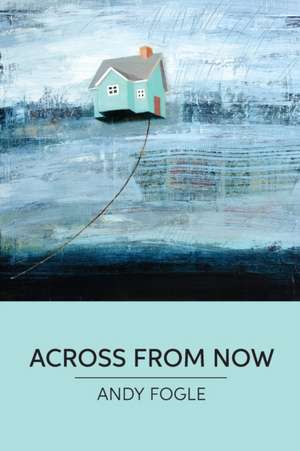 Across From Now de Andy Fogle