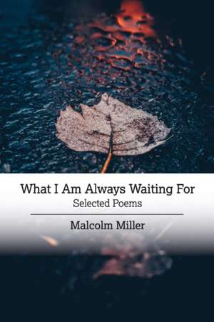 What I Am Always Waiting For de Malcolm Miller