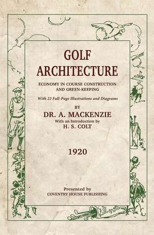 Golf Architecture: Economy in Course Construction and Green-Keeping de Alister Mackenzie