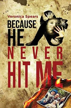 Because He Never Hit Me... de Veronica Spears