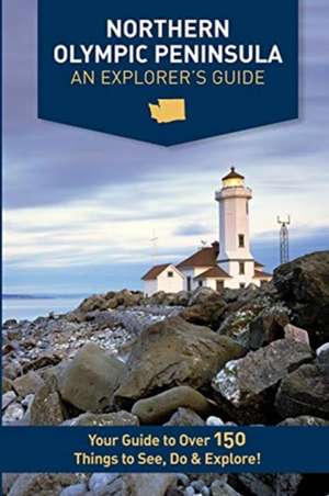 Northern Olympic Peninsula - An Explorer's Guide de Mike Westby