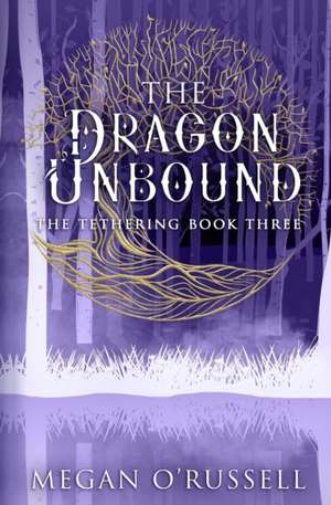 The Dragon Unbound de Megan O'Russell