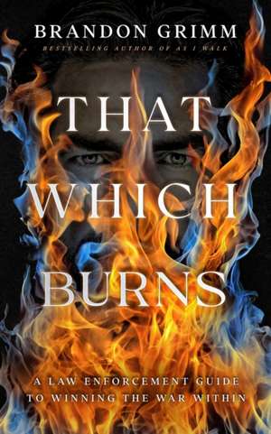 That Which Burns de Brandon Grimm