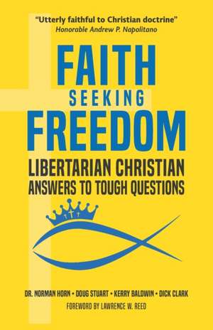 Faith Seeking Freedom: Libertarian Christian Answers to Tough Questions de Doug Stuart