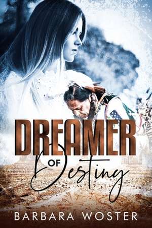 Dreamer of Destiny de Barbara Woster