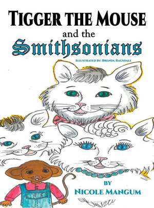 Tigger the Mouse and the Smithsonians de Nicole Mangum