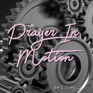 Prayer in Motion de Gail E Dudley