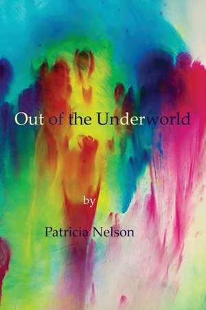 Out of the Underworld de Patricia Nelson